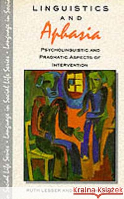 Linguistics and Aphasia: Psycholinguistics and Pragmatic Aspects of Intervention Lesser, Ruth 9780582022218 Taylor and Francis