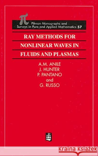 Ray Methods for Nonlinear Waves in Fluids and Plasmas A. M. Anile P. Pantano G. Russo 9780582023437 Chapman & Hall/CRC