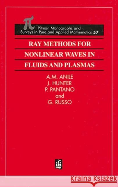 Ray Methods for Nonlinear Waves in Fluids and Plasmas A. M. Anile P. Pantano G. Russo 9780582023437