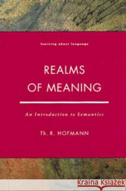 Realms of Meaning: An Introduction to Semantics Hofmann, Thomas 9780582028869 Longman Publishing Group