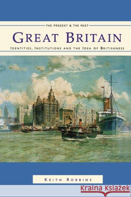 Great Britain: Identities, Institutions and the Idea of Britishness Since 1500 Robbins, Keith 9780582031197 Longman Publishing Group