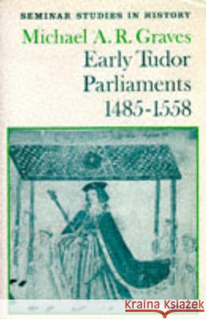 Early Tudor Parliaments 1485-1558 Michael Graves 9780582034976