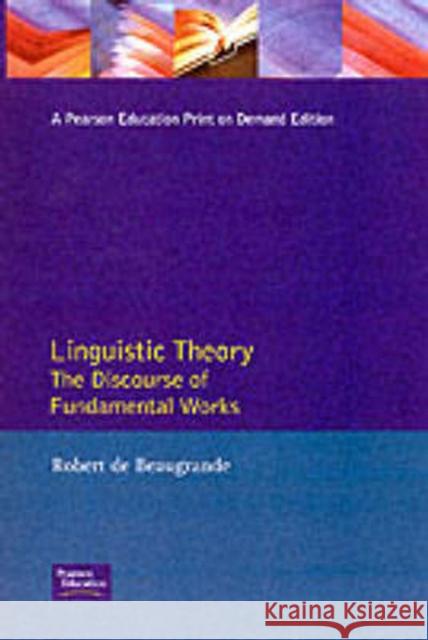 Linguistic Theory: The Discourse of Fundamental Works Beaugrande, Robert De 9780582037250 Longman Publishing Group
