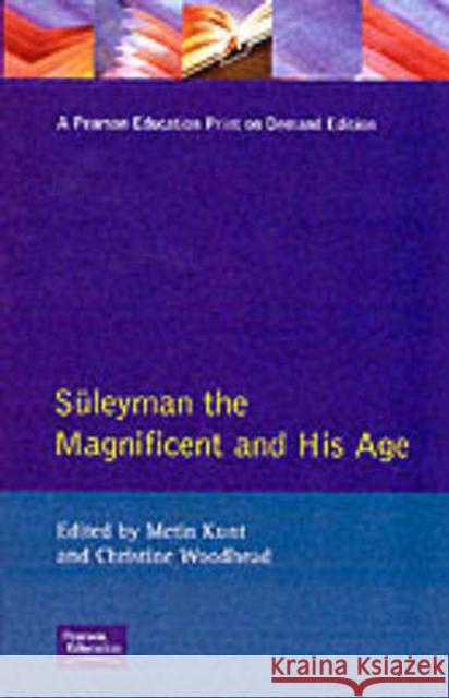 Suleyman the Magnificent and His Age: The Ottoman Empire in the Early Modern World Kunt, I. M. 9780582038271