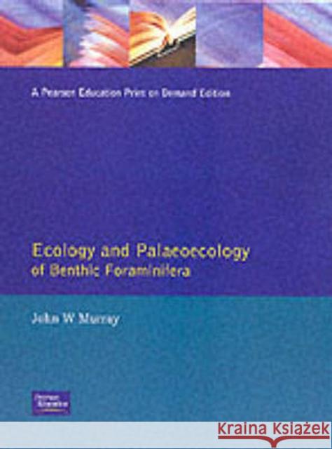 Ecology and Palaeoecology of Benthic Foraminifera Murray, John W. 9780582051225