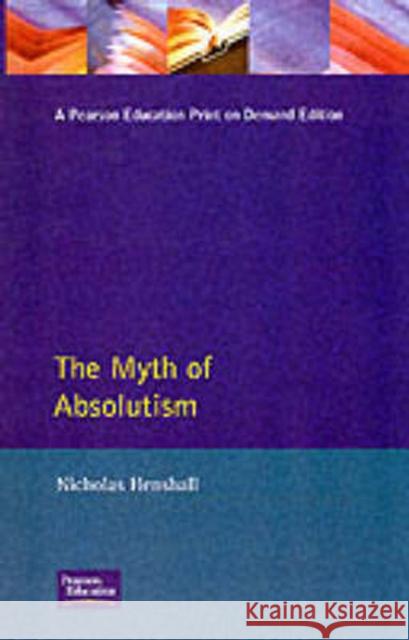 The Myth of Absolutism: Change & Continuity in Early Modern European Monarchy Henshall, Nicholas 9780582056176