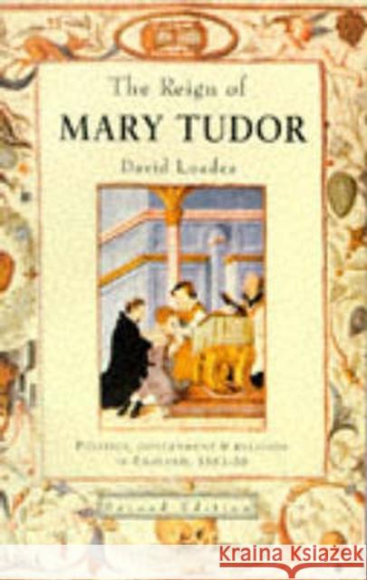 The Reign of Mary Tudor: Politics, Government and Religion in England 1553-58 Loades, D. M. 9780582057593 Longman Publishing Group