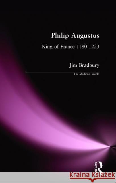 Philip Augustus: King of France 1180-1223 Bradbury, Jim 9780582060593