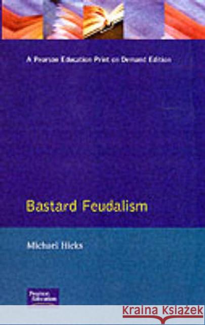 Bastard Feudalism Michael Hicks M. A. Hicks 9780582060920 Longman Publishing Group