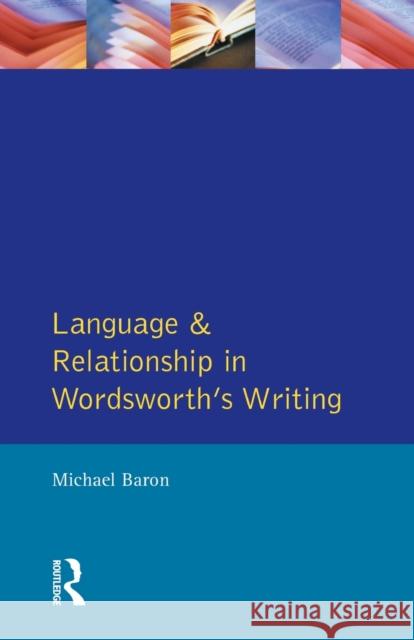 Language and Relationship in Wordsworth's Writing Michael Baron 9780582061941 Taylor and Francis