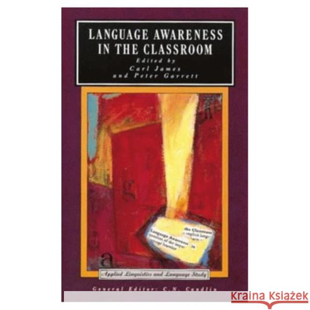 Language Awareness in the Classroom Carl James, Peter Garrett, Peter (Lecturer In Linguistics, University Of Wales, Bangor) Garett 9780582067370 Taylor and Francis