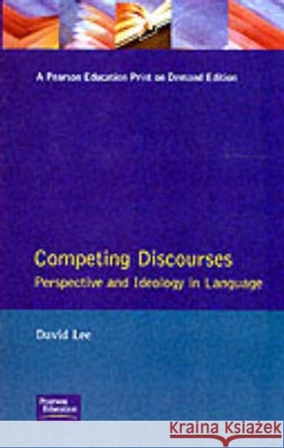 Competing Discourses: Perspective and Ideology in Language Lee, David 9780582078505 Taylor and Francis