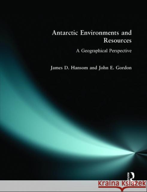 Antarctic Environments and Resources: A Geographical Perspective Hansom, J. D. 9780582081277