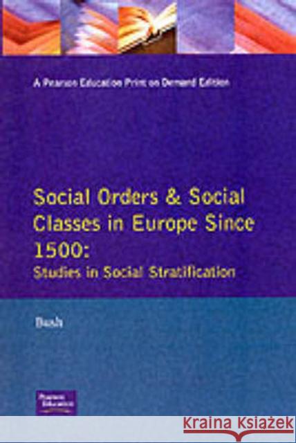 Social Orders and Social Classes in Europe Since 1500: Studies in Social Stratification Bush, M. L. 9780582083431 Longman Publishing Group
