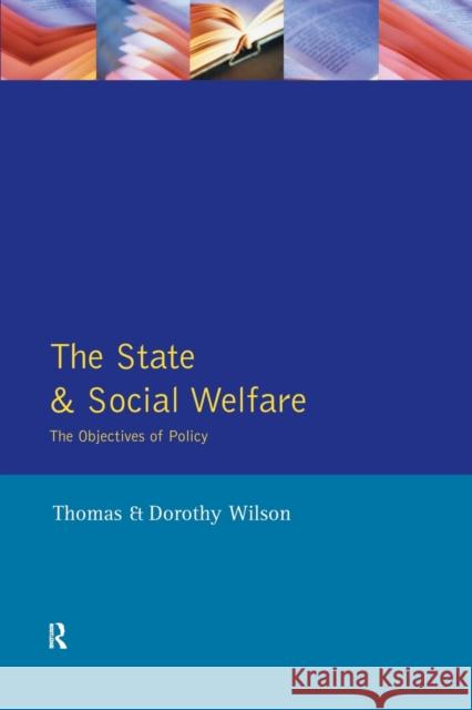 The State and Social Welfare: The Objectives of Policy Wilson, Dorothy 9780582085138 Taylor and Francis