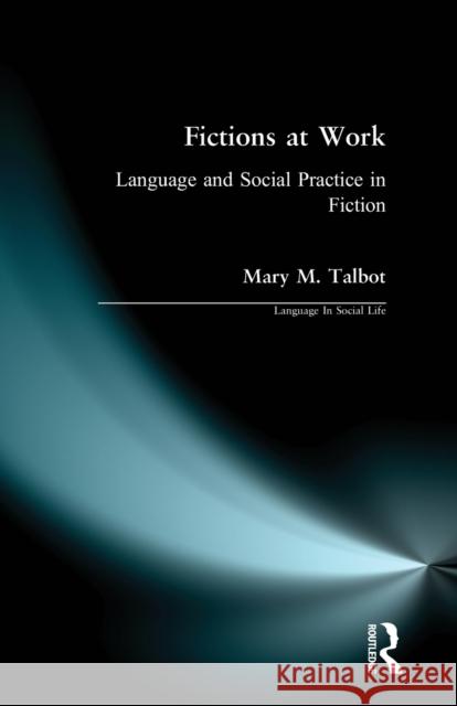 Fictions at Work: Language and Social Practice in Fiction Talbot, Mary M. 9780582085237 Taylor and Francis