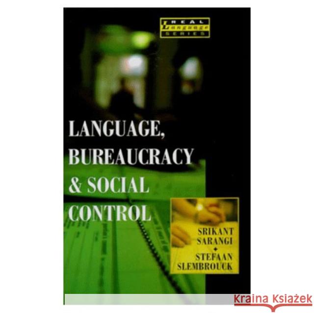 Language, Bureaucracy and Social Control Srikant Sarangi Stefaan Slembrouck S. Saranji 9780582086227