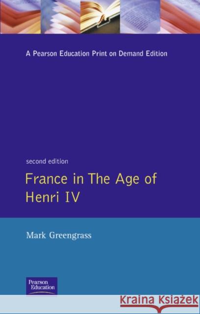 France in the Age of Henri IV: The Struggle for Stability Greengrass, Mark 9780582087217 Longman Publishing Group