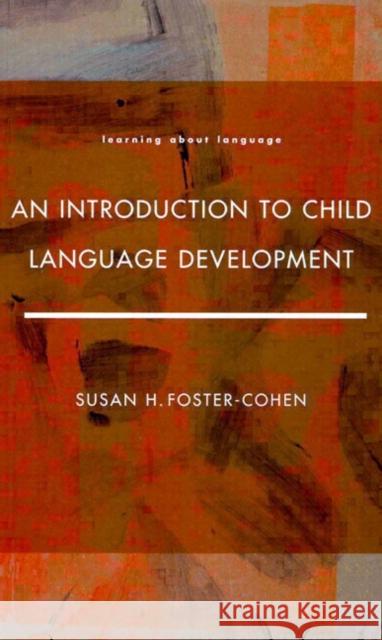 An Introduction to Child Language Development Susan H. Foster-Cohen Susan H. Foster Cohen 9780582087293 Routledge