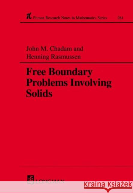 Free Boundary Problems Involving Solids J. M. Chadam H. Rasmussen 9780582087675 Chapman & Hall/CRC