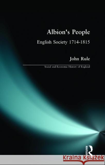 Albion's People: English Society 1714-1815 Rule, John 9780582089167 Longman Publishing Group