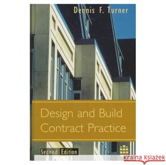 Design Build Contract Practice Turner, Dennis F. 9780582089686 Taylor and Francis