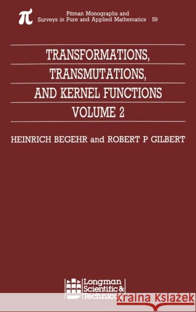 Transformations, Transmutations, and Kernel Functions, Volume II Henrich G. W. Begehr H. Begehr R. P. Gilbert 9780582091092