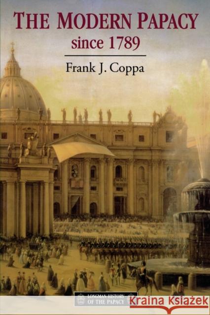 The Modern Papacy, 1798-1995 Frank J. Coppa 9780582096301