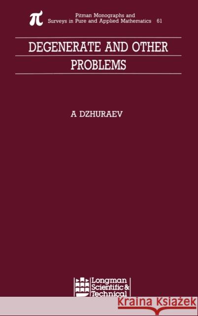 Degenerate and Other Problems A. Dzhuraev Dzhuraev Dzhuraev Abduhamid Dzhuraev 9780582096363 Chapman & Hall/CRC