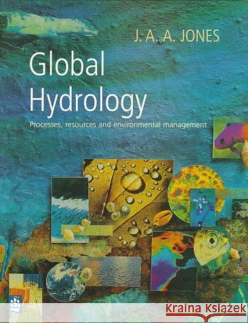 Global Hydrology: Processes, Resources and Environmental Management Jones, J. A. a. 9780582098619 Prentice Hall