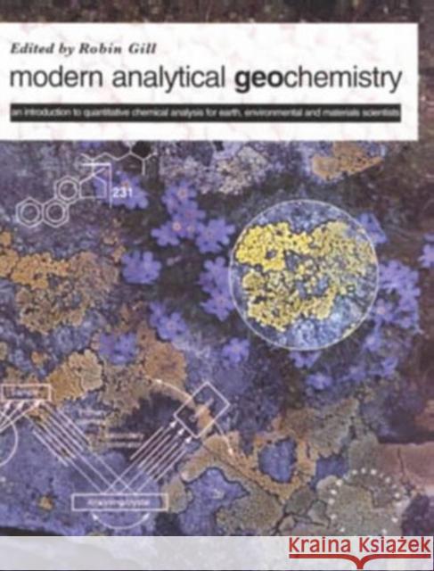 Modern Analytical Geochemistry: An Introduction to Quantitative Chemical Analysis Techniques for Earth, Environmental and Materials Scientists Gill, Robin 9780582099449 Routledge