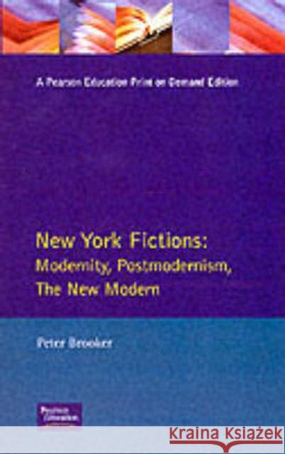 New York Fictions: Modernity, Postmodernism, The New Modern Brooker, Peter 9780582099548