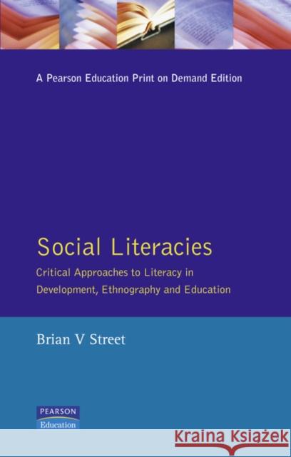 Social Literacies: Critical Approaches to Literacy in Development, Ethnography and Education Street, Brian V. 9780582102217 Longman Publishing Group