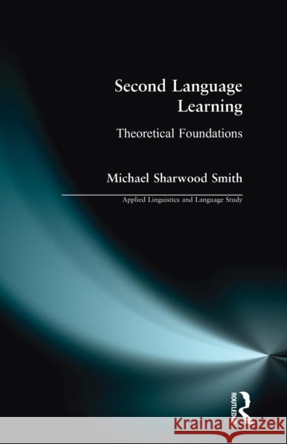 Second Language Learning: Theoretical Foundations Smith, Michael Sharwood 9780582218864 Taylor and Francis