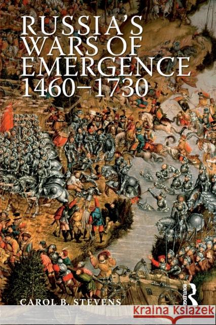 Russia's Wars of Emergence, 1460-1730 Stevens, Carol 9780582218918 Longman Publishing Group