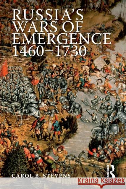 Russia's Wars of Emergence, 1460-1730 Stevens, Carol 9780582218918