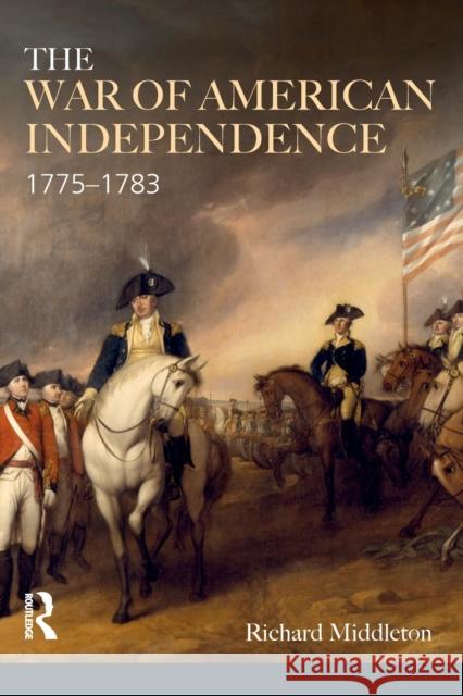 The War of American Independence: 1775-1783 Middleton, Richard 9780582229426