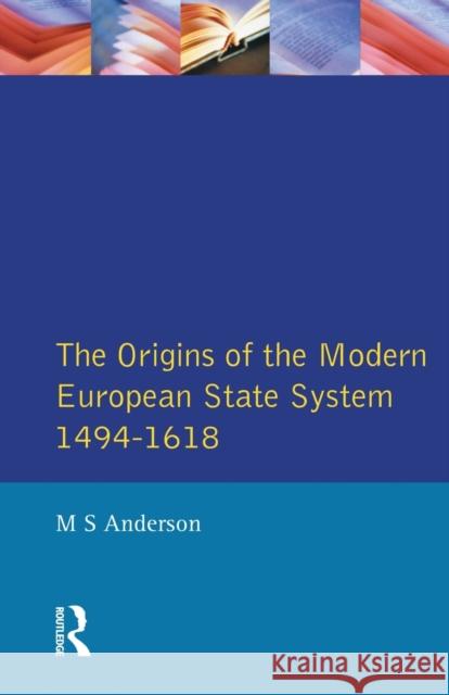 The Origins of the Modern European State System, 1494-1618 M. S. Anderson Matthew Smith Anderson 9780582229440 Longman Publishing Group