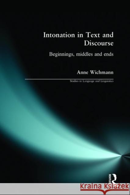 Intonation in Text and Discourse: Beginnings, Middles and Ends Wichmann, Anne 9780582234741