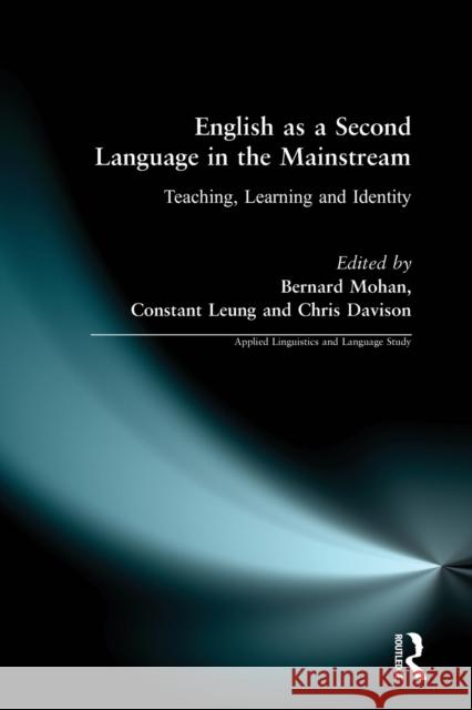 English as a Second Language in the Mainstream: Teaching, Learning and Identity Leung, Constant 9780582234840 Taylor and Francis