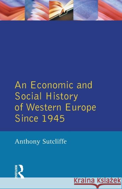 An Economic and Social History of Western Europe since 1945 Anthony Sutcliffe 9780582236455