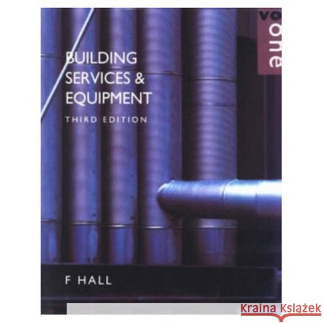 Building Services and Equipment: Volume 1 Hall, F. 9780582236523 Longman Publishing Group