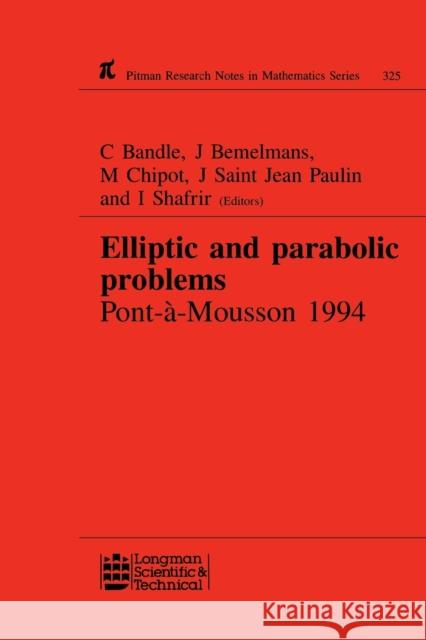 Elliptic and Parabolic Problems: Pont-A-Mousson 1994, Volume 325 Bandle, C. 9780582239616 Chapman & Hall/CRC