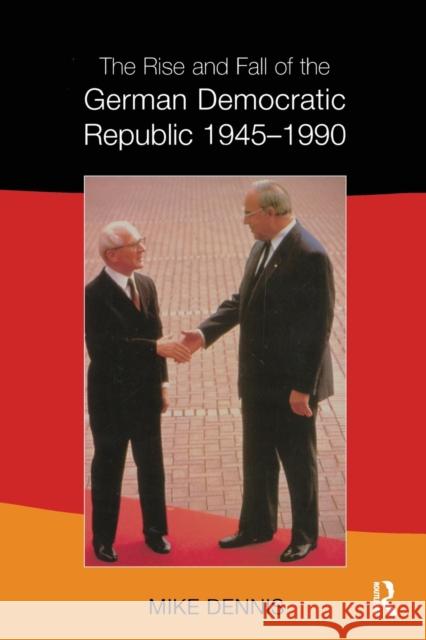 The Rise and Fall of the German Democratic Republic 1945-1990 JM Dennis 9780582245624