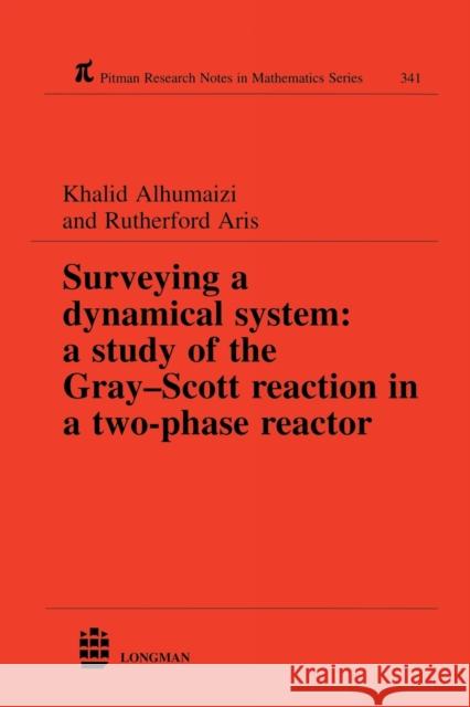 Surveying a Dynamical System: A Study of the Gray-Scott Reaction in a Two-Phase Reactor Alhumaizi, Khalid 9780582246881