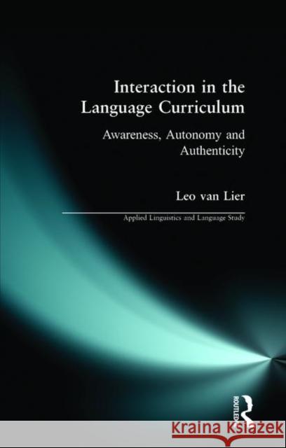 Interaction in the Language Curriculum: Awareness, Autonomy and Authenticity Lier, Leo Van 9780582248793 Taylor and Francis