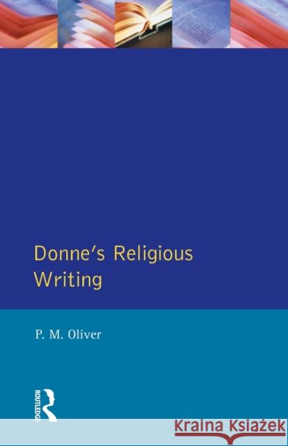 Donne's Religious Writing: A Discourse of Feigned Devotion Oliver, P. M. 9780582250178 