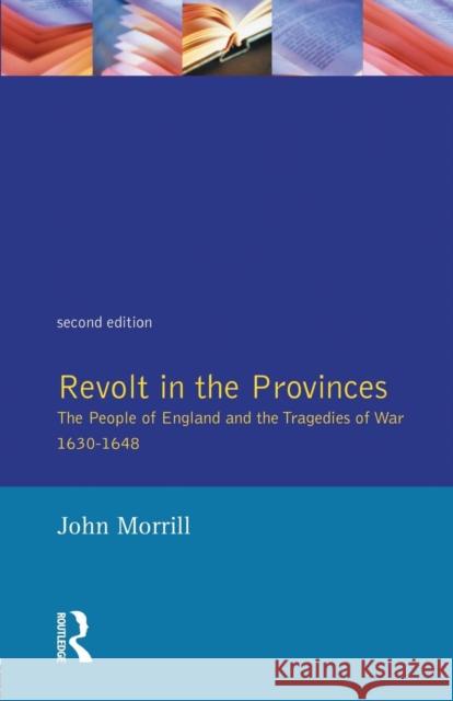 Revolt in the Provinces: The People of England and the Tragedies of War 1634-1648 Morrill, J. S. 9780582254886 Longman Publishing Group