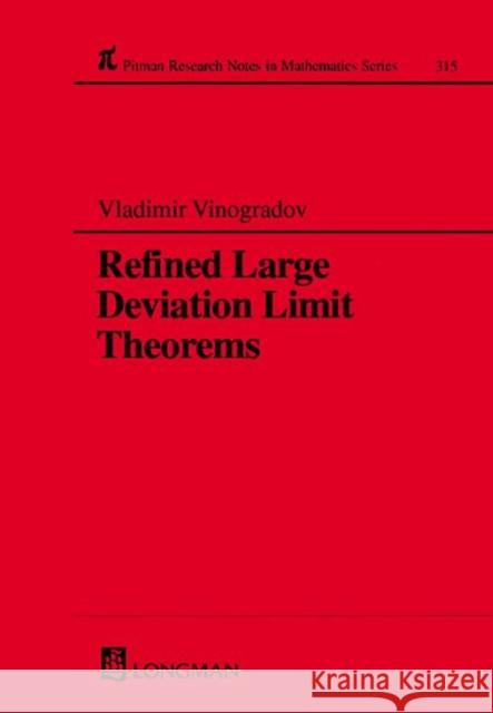 Refined Large Deviation Limit Theorems Vladimir Vinogradov   9780582254992 Taylor & Francis