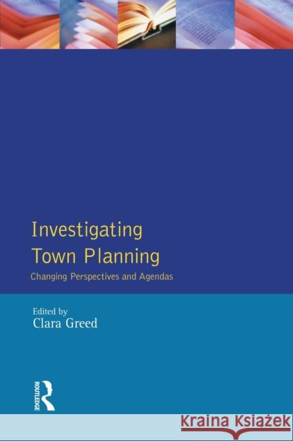 Investigating Town Planning: Changing Perspectives and Agendas Greed, Clara 9780582258341 Longman Publishing Group
